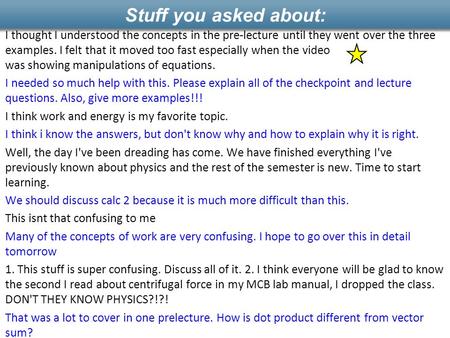 Stuff you asked about: I thought I understood the concepts in the pre-lecture until they went over the three examples. I felt that it moved too fast especially.