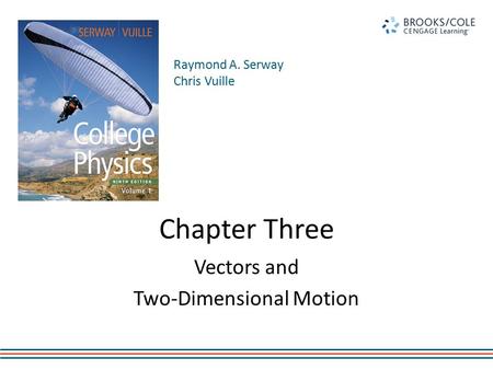 Raymond A. Serway Chris Vuille Chapter Three Vectors and Two-Dimensional Motion.