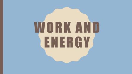 WORK AND ENERGY. QUICK REVIEW KinematicsDynamics UCM and Newton’s Law of Gravitation Studied motion but not cause of motion. Relationships between position,