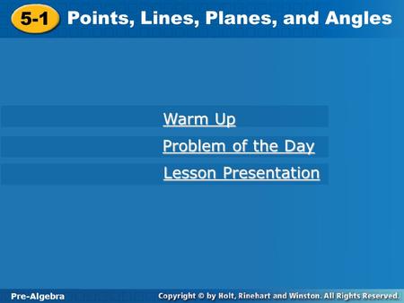 5-1 Points, Lines, Planes, and Angles Pre-Algebra Warm Up Warm Up Problem of the Day Problem of the Day Lesson Presentation Lesson Presentation.