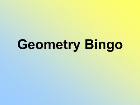 Geometry Bingo. A parallelogram with four right angles. Opposite sides are parallel and congruent.