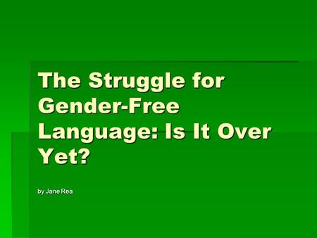 The Struggle for Gender-Free Language: Is It Over Yet? by Jane Rea.