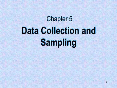 1 Data Collection and Sampling Chapter 5. 2 5.2 Methods of Collecting Data The reliability and accuracy of the data affect the validity of the results.