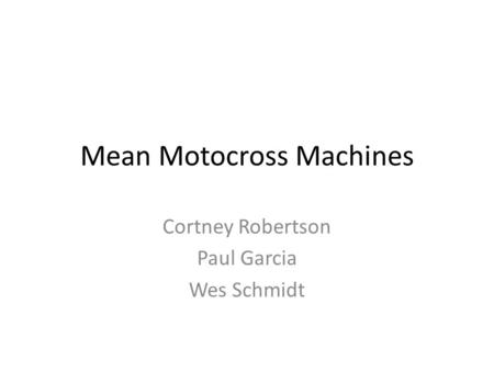 Mean Motocross Machines Cortney Robertson Paul Garcia Wes Schmidt.