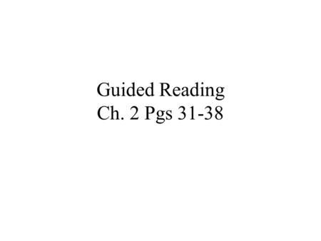 Guided Reading Ch. 2 Pgs 31-38. 1. Compare the planetary and Orbital Model of an atom. Pgs. 29 & 30 The planetary model of an atom views the nucleus as.