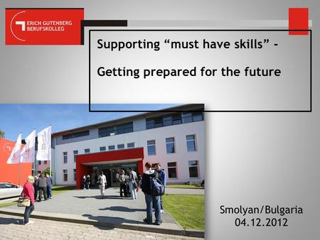 Supporting “must have skills” - Getting prepared for the future Smolyan/Bulgaria 04.12.2012.