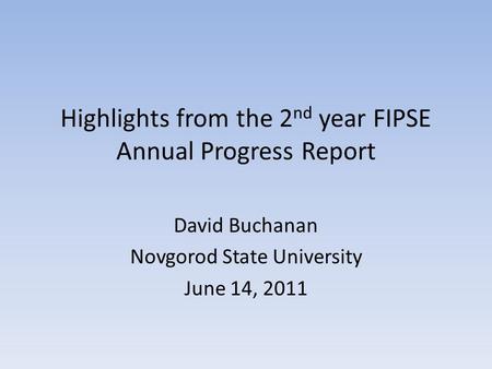 Highlights from the 2 nd year FIPSE Annual Progress Report David Buchanan Novgorod State University June 14, 2011.