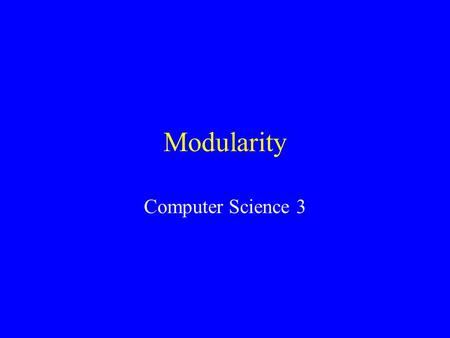 Modularity Computer Science 3. What is Modularity? Computer systems are organized into components called modules. The extent to which this is done is.