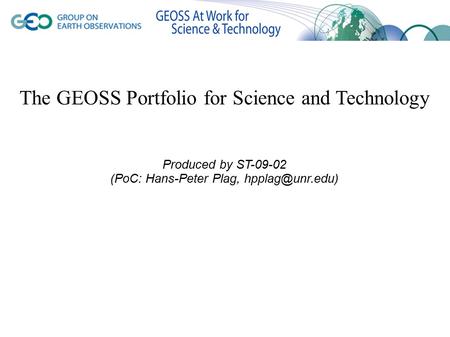 The GEOSS Portfolio for Science and Technology Produced by ST-09-02 (PoC: Hans-Peter Plag,