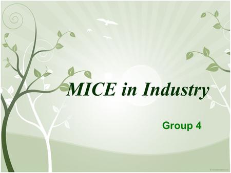 MICE in Industry Group 4. MICE Education in China Excellent economic development but poor quality of professional people Shortage of faculty Unified standard.