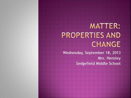 Wednesday, September 18, 2013 Mrs. Hensley Sedgefield Middle School.