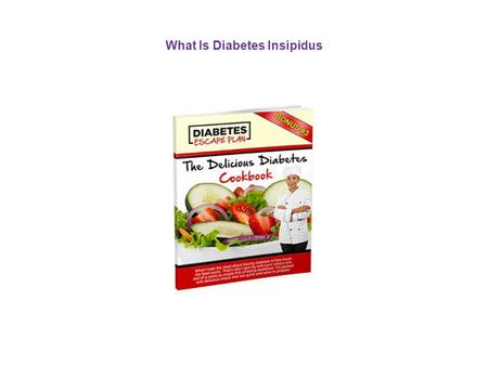 What Is Diabetes Insipidus. Diabetes is a disease which gradually drives you towards death and when people come to notice it, it is already too late.