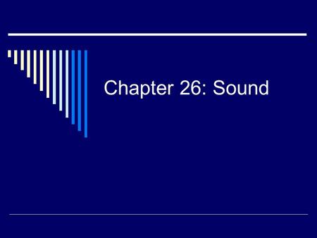 Chapter 26: Sound. The Origin of Sound  All sounds are produced by the vibrations of material objects  Pitch – our subjective impression of sound 