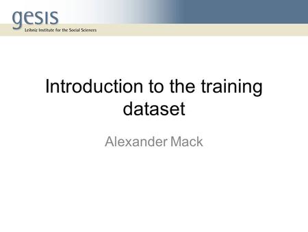 Introduction to the training dataset Alexander Mack.