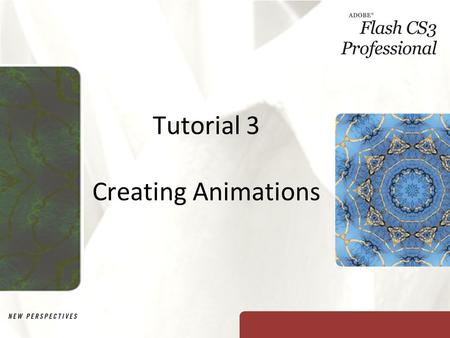 Tutorial 3 Creating Animations. XP Objectives Learn the different elements of animation Create frames and layers Organize frames and layers using the.