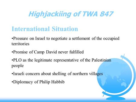 Highjackiing of TWA 847 International Situation Pressure on Israel to negotiate a settlement of the occupied territories Promise of Camp David never fulfilled.