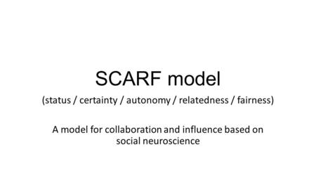 SCARF model (status / certainty / autonomy / relatedness / fairness)