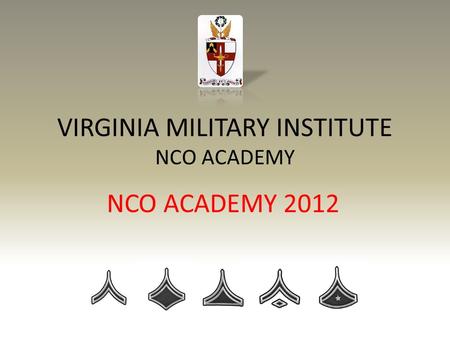 VIRGINIA MILITARY INSTITUTE NCO ACADEMY NCO ACADEMY 2012.