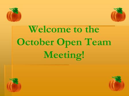 Welcome to the October Open Team Meeting!