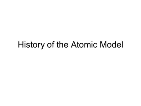 History of the Atomic Model