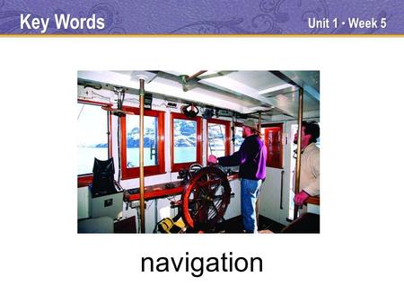 Unit 1 ● Week 5 navigation Key Words. Unit 1 ● Week 5 instruct Key Words.