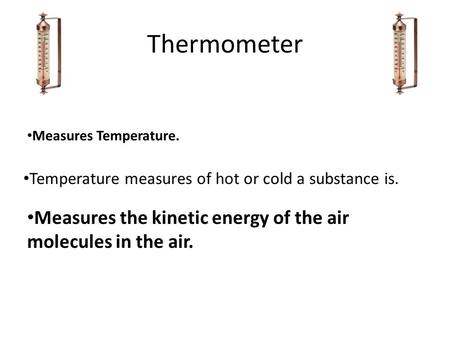 Measures the kinetic energy of the air molecules in the air.