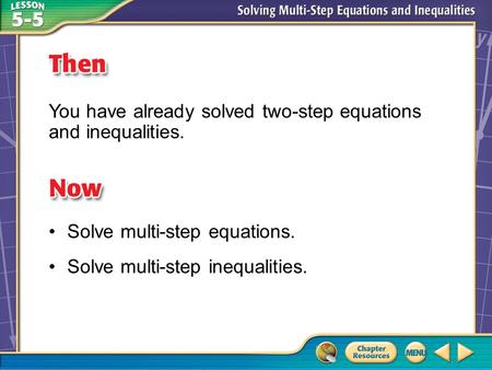 Then/Now You have already solved two-step equations and inequalities. Solve multi-step equations. Solve multi-step inequalities.