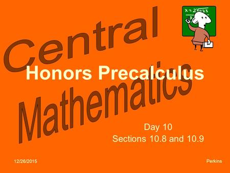 12/26/2015 Perkins Honors Precalculus Day 10 Sections 10.8 and 10.9.