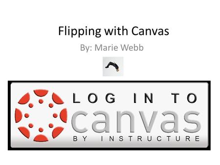 Flipping with Canvas By: Marie Webb.