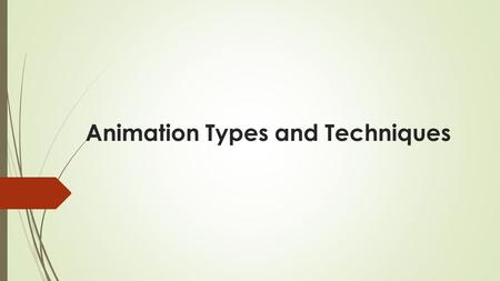 Animation Types and Techniques. Content What is Animation Common Types & Techniques Traditional Animation Cut Out Animation Stop Motion Animation Computer.