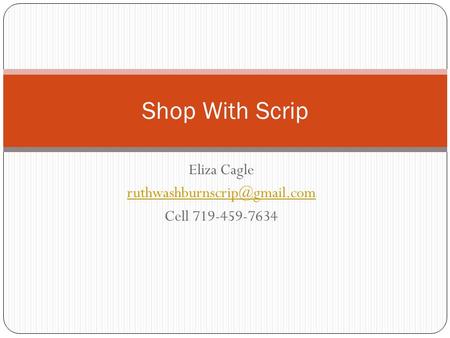 Eliza Cagle Cell 719-459-7634 Shop With Scrip.