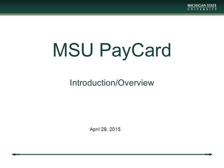 MSU PayCard Introduction/Overview April 29, 2015.