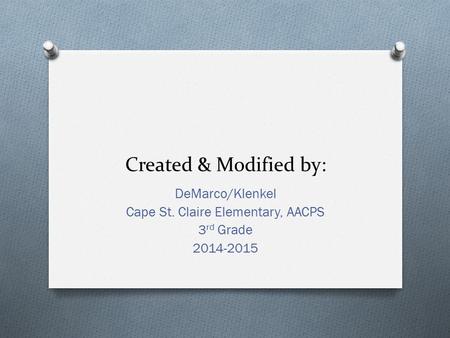 Created & Modified by: DeMarco/Klenkel Cape St. Claire Elementary, AACPS 3 rd Grade 2014-2015.