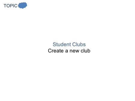 TOPIC Student Clubs Create a new club. AGENDA Today’s agenda What are we going to learn? Test You will receive your tests from last week. Video/Clubs.