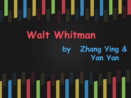 Walt Whitman by Zhang Ying & Yan Yan. Walt Whitman (1819-1892)