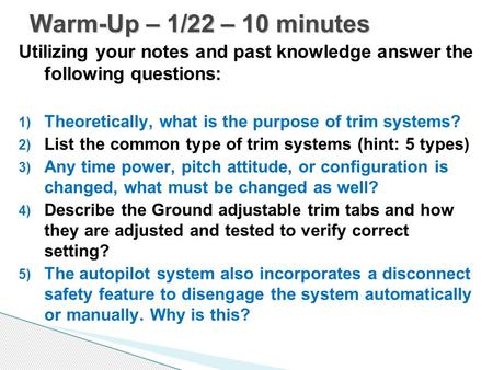 Utilizing your notes and past knowledge answer the following questions: 1) Theoretically, what is the purpose of trim systems? 2) List the common type.