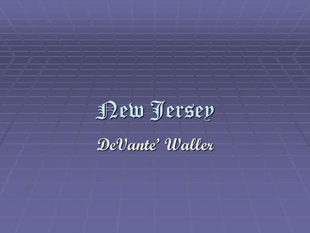 New Jersey DeVante’ Waller. What states border my state? New York New York Pennsylvania Pennsylvania Delaware Delaware.