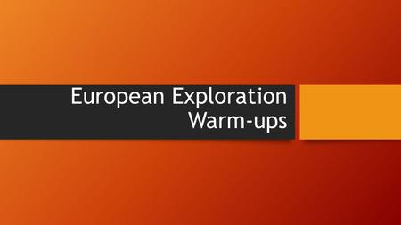 European Exploration Warm-ups