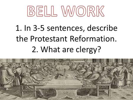 1. In 3-5 sentences, describe the Protestant Reformation. 2. What are clergy?