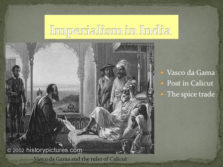 Vasco da Gama Post in Calicut The spice trade Vasco da Gama and the ruler of Calicut.