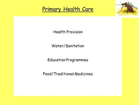 Primary Health Care Primary Health Care Schemes water and sanitation maternal and child health disease control essential drugs food and nutrition traditional.