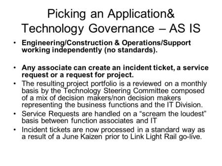 Picking an Application& Technology Governance – AS IS Engineering/Construction & Operations/Support working independently (no standards). Any associate.