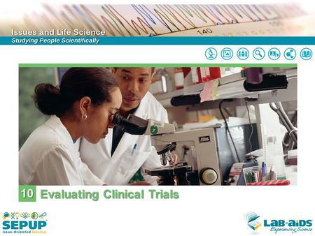 10 Evaluating Clinical Trials. LIMITED LICENSE TO MODIFY. These PowerPoint® slides may be modified only by teachers currently teaching the SEPUP course.