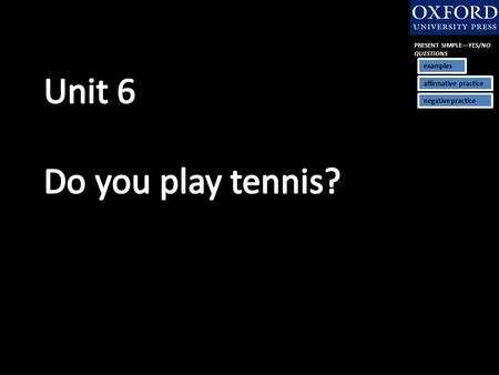 PRESENT SIMPLE—YES/NO QUESTIONS examples affirmative practice negative practice.