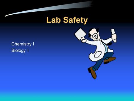 Lab Safety Chemistry I Biology I.