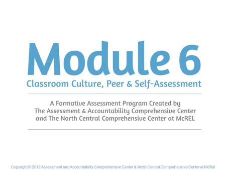 Copyright © 2012 Assessment and Accountability Comprehensive Center & North Central Comprehensive Center at McRel.