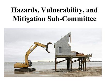 Hazards, Vulnerability, and Mitigation Sub-Committee.