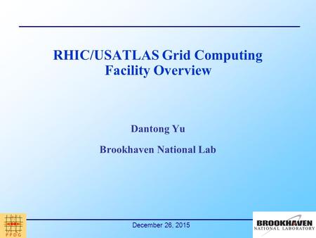 December 26, 2015 RHIC/USATLAS Grid Computing Facility Overview Dantong Yu Brookhaven National Lab.