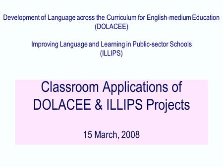 Development of Language across the Curriculum for English-medium Education (DOLACEE) Improving Language and Learning in Public-sector Schools (ILLIPS)