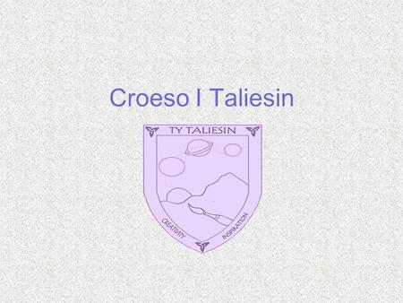 Croeso I Taliesin. Taliesin staff Head of House : Mr M McCormick Tutors for learningCo Tutors Miss L Davies Miss Sian Evans Mr C Hampshire Mrs C Gough.